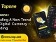 Topone: Leading a New Trend in Digital Currency Trading