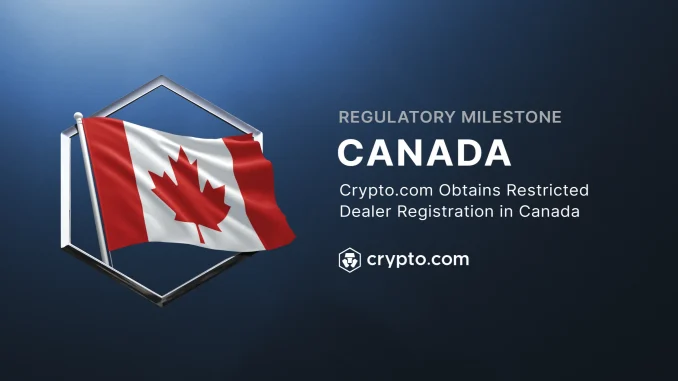Crypto.com gets green light in Canada with restricted dealer registration