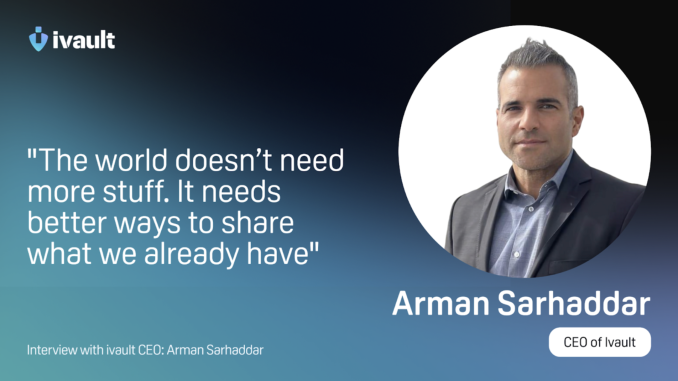 Sharing More, Owning Less: How Arman Sarhaddar and ivault are Building a Sustainable Future with Blockchain